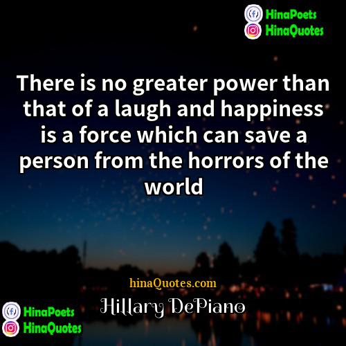 Hillary DePiano Quotes | There is no greater power than that